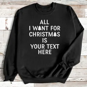 PERSONALISED - All I Want For Christmas Is.. - Christmas Jumper Sweatshirt - All Sizes